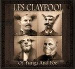 LES CLAYPOOL - Of Fungi And Foe