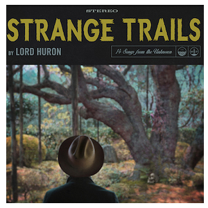 Lord Huron - Strange Trails