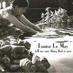 LOUISE LE MAY - Tell Me One Thing That Is New