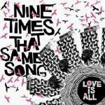 LOVE IS ALL - Nine Times That Same Song