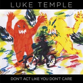 Luke Temple - Don't Act Like You Don't Care