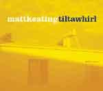 MATT KEATING - Tiltawhirl