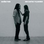 MAXÏMO PARK - Our Earthly Pleasures