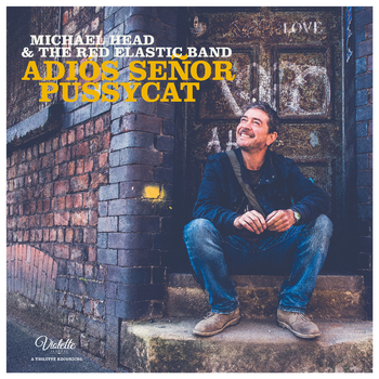 Michael Head & The Red Elastic Band - Adios Señor Pussycat