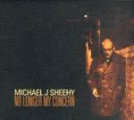 MICHAEL J. SHEEHY - No Longer My Concern