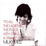MILKYMEE - To All The Ladies In The Place, With Style & Grace