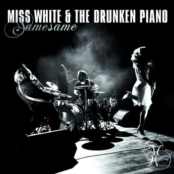 Miss White & the Drunken Piano - Same Same