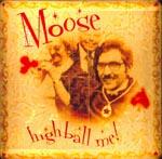 MOOSE - HIGH BALL ME!