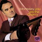 MORRISSEY - You are the Quarry
