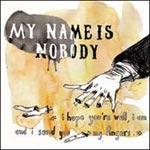 MY NAME IS NOBODY - I Hope You're Well, I Am And I Send You My Fingers 