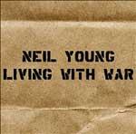 NEIL YOUNG - Living With War