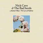 NICK CAVE AND THE BAD SEEDS - Abattoir Blues/ The Lyre Of Orpheus