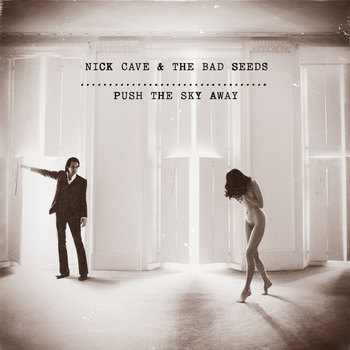 Nick Cave and The Bad Seeds - Push The Sky Away