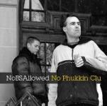 NOBS ALLOWED - No Phukkin Clu