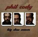 PHIL CODY - Big slow Mover