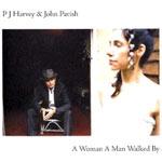 PJ HARVEY & JOHN PARISH - A Woman A Man Walked By