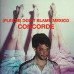 (PLEASE) DON'T BLAME MEXICO - Concorde