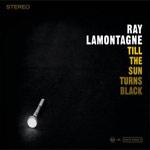 RAY LAMONTAGNE - Till The Sun Turns Black 
