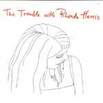 RHONDA HARRIS - The Trouble With Rhonda Harris
