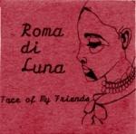 ROMA DI LUNA - Face Of My Friends