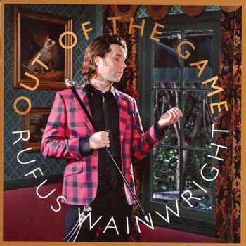 Rufus Wainwright - Out of The Game