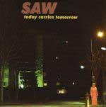 SAW - Today Carries Tomorrow