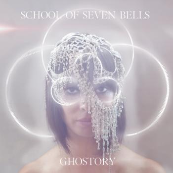 School of Seven Bells - Ghostory