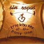 SIN ROPAS - Trickboxes on the Pony Line