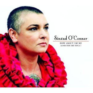 Sinéad O'Connor - How About I Be Me (And You Be You) ?