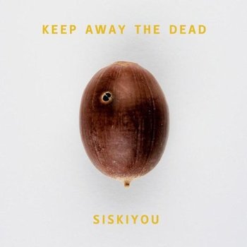 Siskiyou - Keep Away The Dead