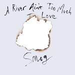 SMOG - A River Ain't Too Much To Love