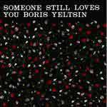 SOMEONE STILL LOVES YOU BORIS YELTSIN - Broom