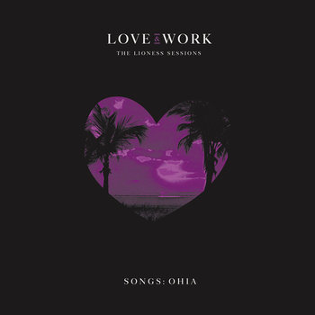 Songs: Ohia - Love & Work : The Lioness Sessions