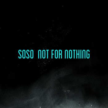 Soso - Not For Nothing