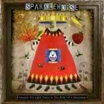 SPARKLEHORSE - Dreamt For Light Years In The Belly Of A Mountain