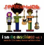 SPARKYDOG - I Am The Machines Vol.1