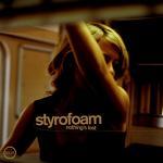 STYROFOAM - Nothing's Lost