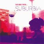 SUBURBIA - We are from…