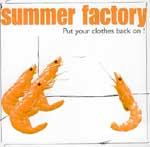 SUMMER FACTORY ñ Put Your Clothes Back On !