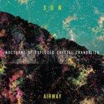 SUN AIRWAY - Nocturne Of Exploded Chandelier