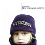 SUPERCILIOUS - Next time we go sublime