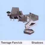 TEENAGE FANCLUB - Shadows