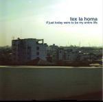 TEX LA HOMA - If Just Today Were To Be My Entire Life