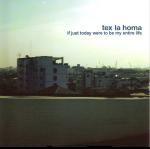 TEX LA HOMA - If Just Today Were To Be My Entire Life