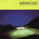 THE BIRDWATCHER - The Darkest Hour Is Just Before Dawn