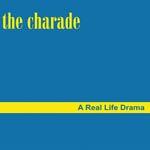 THE CHARADE - A Real Life Drama