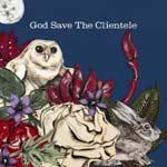 THE CLIENTELE - God Save The Clientele