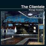 THE CLIENTELE - Strange Geometry