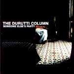 THE DURUTTI COLUMN - Someone Else's Party