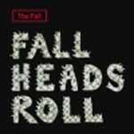 THE FALL - Fall Heads Roll